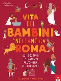 Vita dei bambini nell'Antica Roma. Usi costumi e stranezze all'ombra del Colosseo - Librerie.coop