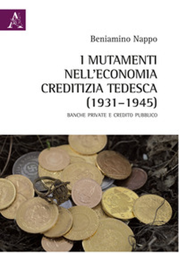 I mutamenti nell'economia creditizia tedesca (1931-1945). Banche private e credito pubblico - Librerie.coop I mutamenti nell'economia creditizia tedesca (1931-1945). Banche private e credito pubblico - Librerie.coop