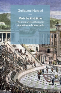 Voir le théâtre. Théories aristotéliciennes et pratiques du spectacle - Librerie.coop