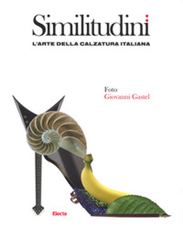 Similitudini. L'arte della calzatura italiana - Librerie.coop Similitudini. L'arte della calzatura italiana - Librerie.coop