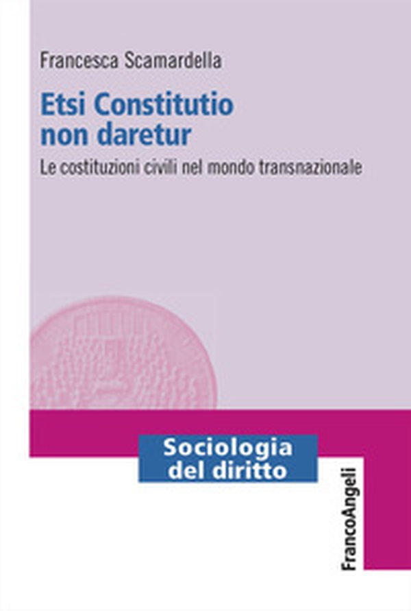 Etsi Constitutio non daretur. Le costituzioni civili nel mondo transnazionale - Librerie.coop Etsi Constitutio non daretur. Le costituzioni civili nel mondo transnazionale - Librerie.coop