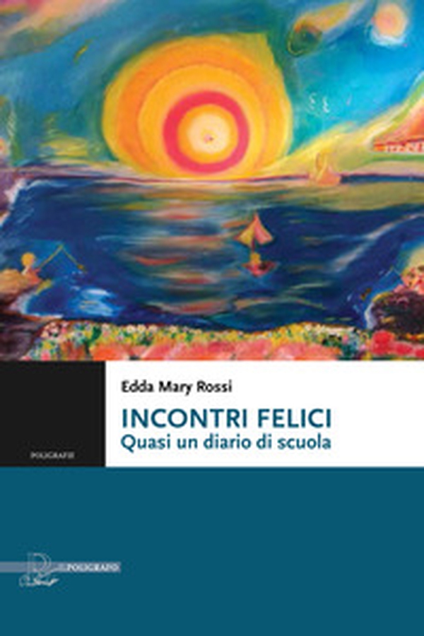 Incontri felici. Quasi un diario di scuola - Librerie.coop Incontri felici. Quasi un diario di scuola - Librerie.coop