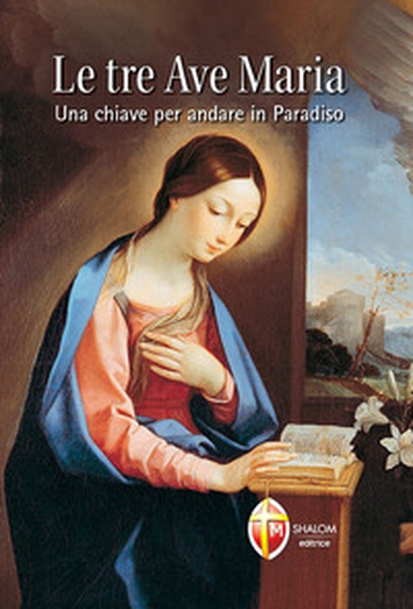 Le tre Ave Maria. Una chiave per andare in Paradiso - Librerie.coop Le tre Ave Maria. Una chiave per andare in Paradiso - Librerie.coop