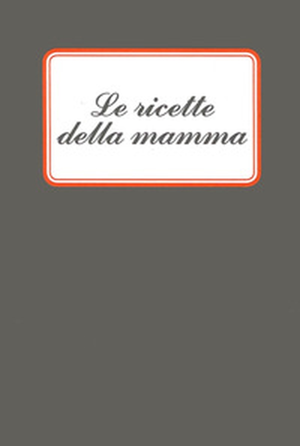 Le ricette della mamma - Librerie.coop Le ricette della mamma - Librerie.coop