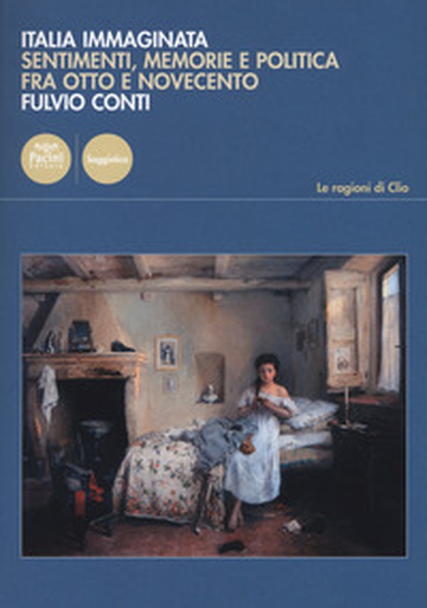 Italia immaginata. Sentimenti, memorie e politica fra Otto e Novecento - Librerie.coop Italia immaginata. Sentimenti, memorie e politica fra Otto e Novecento - Librerie.coop