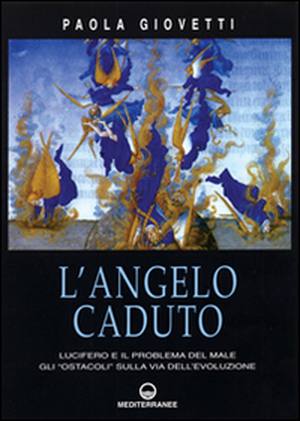 L'angelo caduto. Lucifero e il problema del male. Gli «Ostacoli» sulla via dell'evoluzione - Librerie.coop L'angelo caduto. Lucifero e il problema del male. Gli «Ostacoli» sulla via dell'evoluzione - Librerie.coop