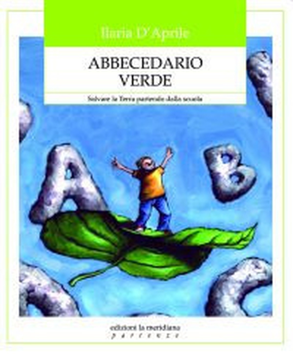 Abbecedario verde. Salvare la terra partendo dalla scuola - Librerie.coop Abbecedario verde. Salvare la terra partendo dalla scuola - Librerie.coop