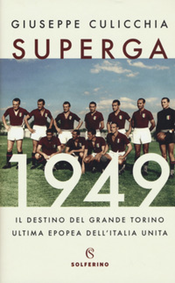 Superga 1949. Il destino del grande Torino, ultima epopea dell'Italia unita - Librerie.coop Superga 1949. Il destino del grande Torino, ultima epopea dell'Italia unita - Librerie.coop