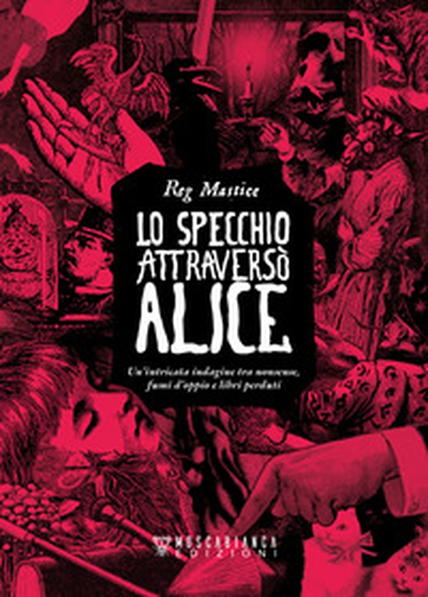 Lo specchio attraversò Alice. Un'intricata indagine tra nonsense, fumi d'oppio e libri perduti - Librerie.coop Lo specchio attraversò Alice. Un'intricata indagine tra nonsense, fumi d'oppio e libri perduti - Librerie.coop