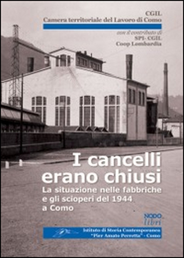 I cancelli erano chiusi. La situazione nelle fabbriche e gli scioperi del 1944 a Como - Librerie.coop I cancelli erano chiusi. La situazione nelle fabbriche e gli scioperi del 1944 a Como - Librerie.coop