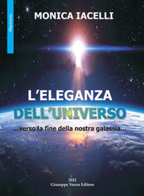 L'eleganza dell'universo. ...verso la fine della nostra galassia... - Librerie.coop L'eleganza dell'universo. ...verso la fine della nostra galassia... - Librerie.coop