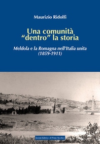 Una comunità «dentro» la storia. Meldola e la Romagna nell'Italia unita (1859-1911) - Librerie.coop