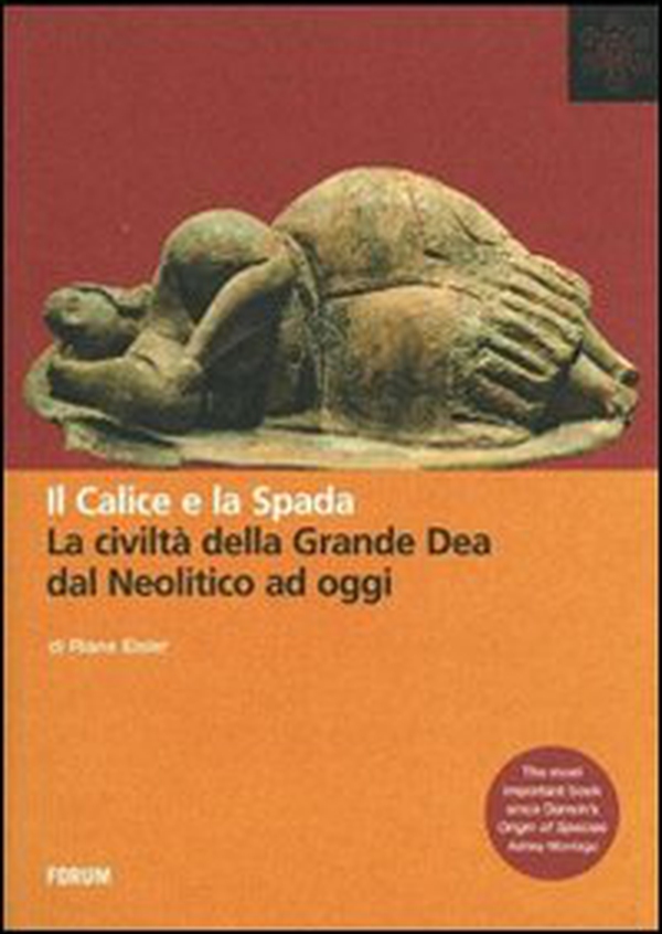 Il calice e la spada. La civiltà della grande dea dal neolitico ad oggi - Librerie.coop Il calice e la spada. La civiltà della grande dea dal neolitico ad oggi - Librerie.coop