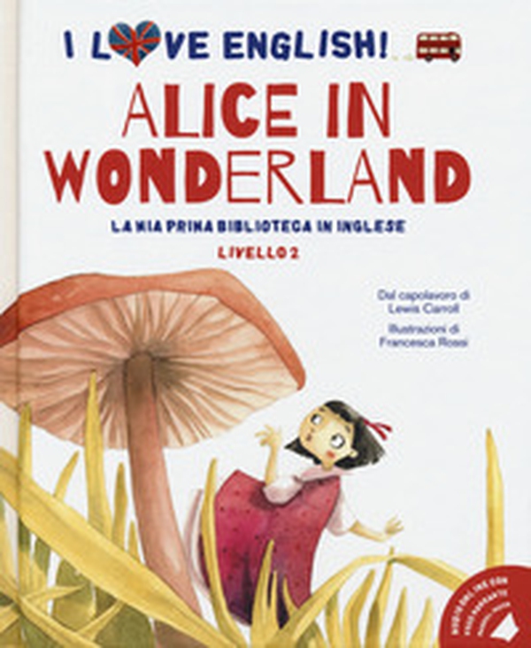 Alice in Wonderland. I love English! Ediz. italiana e inglese - Librerie.coop Alice in Wonderland. I love English! Ediz. italiana e inglese - Librerie.coop