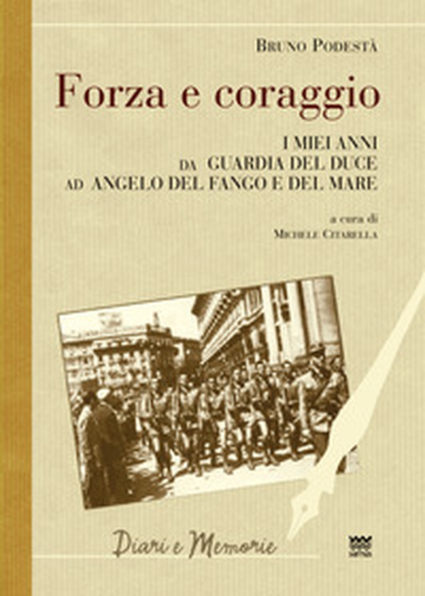 Forza e coraggio. I miei anni da guardia del Duce ad angelo del fango e del mare - Librerie.coop Forza e coraggio. I miei anni da guardia del Duce ad angelo del fango e del mare - Librerie.coop