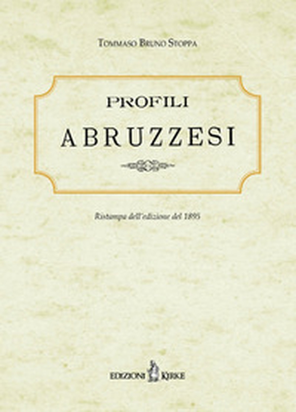 Profili abruzzesi. Biografie di scrittori, artisti, scienziati viventi. Ristampa dell'edizione del 1895 - Librerie.coop Profili abruzzesi. Biografie di scrittori, artisti, scienziati viventi. Ristampa dell'edizione del 1895 - Librerie.coop