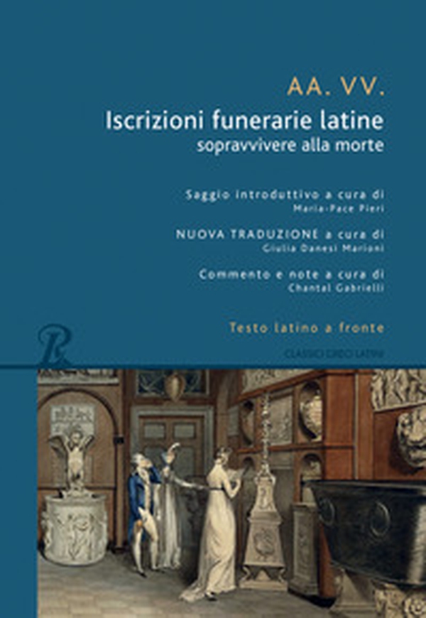 Iscrizioni funerarie latine. Sopravvivere alla morte. Testo latino a fronte - Librerie.coop Iscrizioni funerarie latine. Sopravvivere alla morte. Testo latino a fronte - Librerie.coop