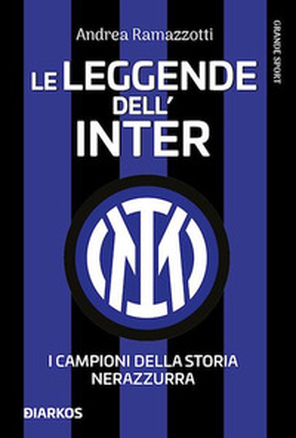 Le leggende dell'Inter. I campioni della storia nerazzurra - Librerie.coop Le leggende dell'Inter. I campioni della storia nerazzurra - Librerie.coop