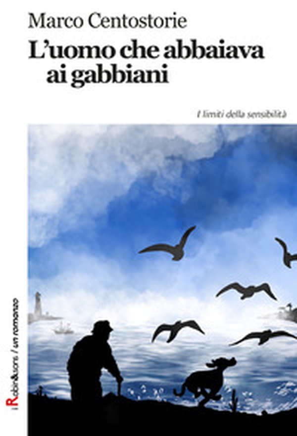 L'uomo che abbaiava ai gabbiani - Librerie.coop L'uomo che abbaiava ai gabbiani - Librerie.coop