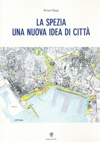 La Spezia. Una nuova idea di città - Librerie.coop