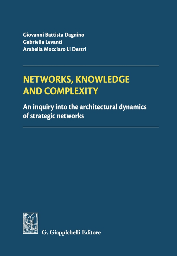Networks, Knowledge and complexity: An inquiry into the architectural dynamics of strategic networks - Librerie.coop Networks, Knowledge and complexity: An inquiry into the architectural dynamics of strategic networks - Librerie.coop