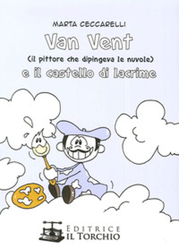Van Vent (Il Pittore che dipingeva le nuvole) e il castello di lacrime - Librerie.coop Van Vent (Il Pittore che dipingeva le nuvole) e il castello di lacrime - Librerie.coop