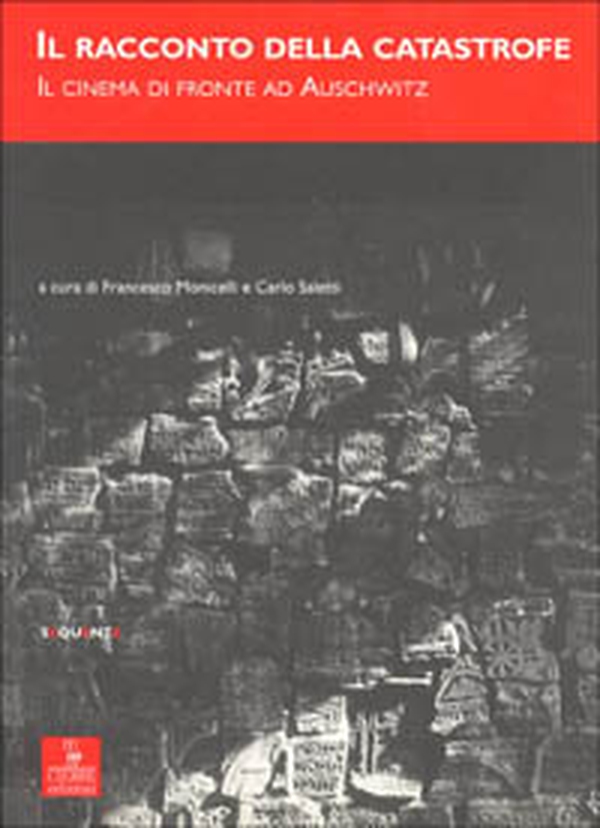 Il racconto della catastrofe. Il cinema di fronte ad Auschwitz - Librerie.coop Il racconto della catastrofe. Il cinema di fronte ad Auschwitz - Librerie.coop