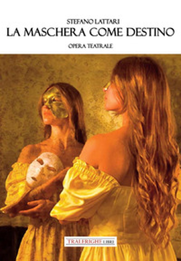 La maschera come destino. Opera teatrale - Librerie.coop La maschera come destino. Opera teatrale - Librerie.coop