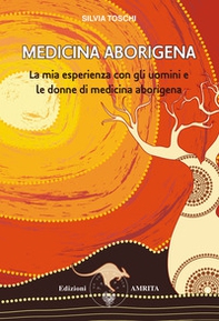 Medicina aborigena. La mia esperienza con gli uomini e le donne di medicina aborigena - Librerie.coop