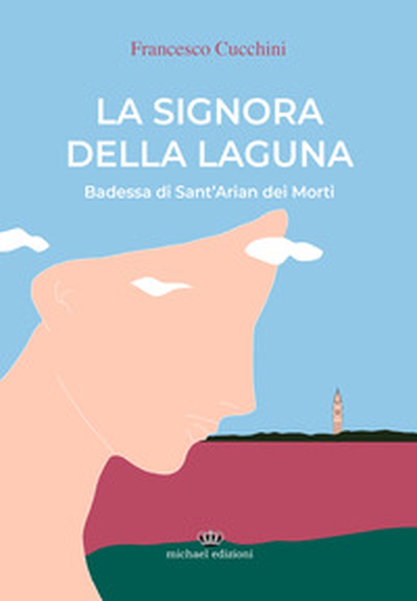 La signora della laguna. Badessa di Sant'Arian dei Morti - Librerie.coop La signora della laguna. Badessa di Sant'Arian dei Morti - Librerie.coop