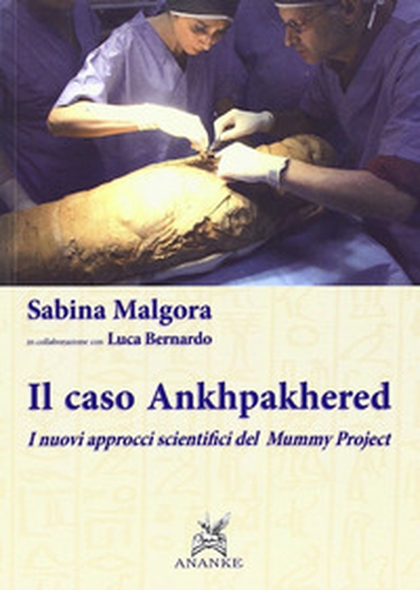 Il caso Ankhpakhered. I nuovi approcci scientifici del Mummy project - Librerie.coop Il caso Ankhpakhered. I nuovi approcci scientifici del Mummy project - Librerie.coop