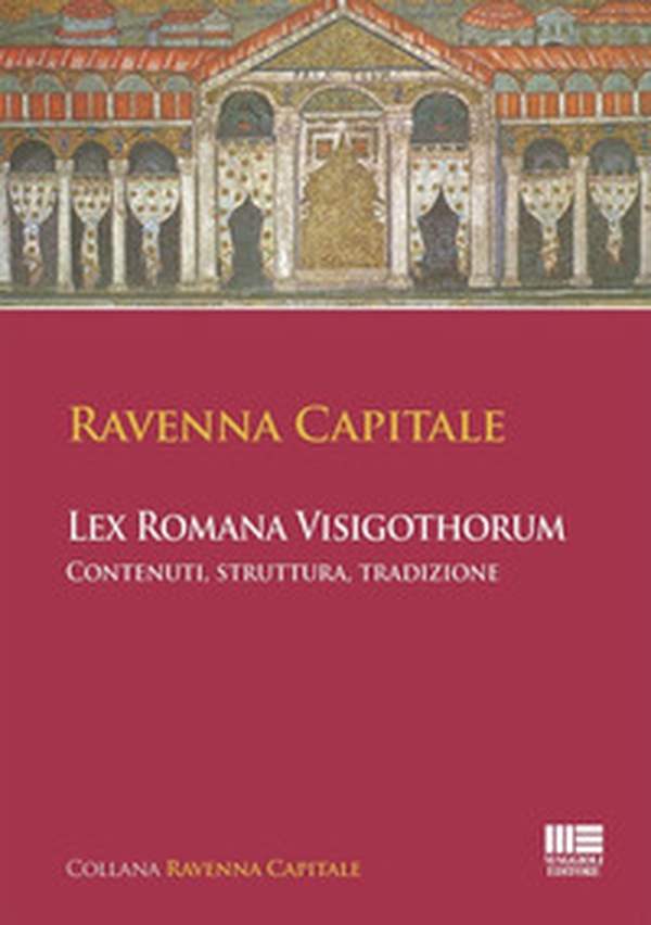 Ravenna Capitale. L'ex Romana Visigothorum. Contenuti, struttura e tradizione - Librerie.coop Ravenna Capitale. L'ex Romana Visigothorum. Contenuti, struttura e tradizione - Librerie.coop