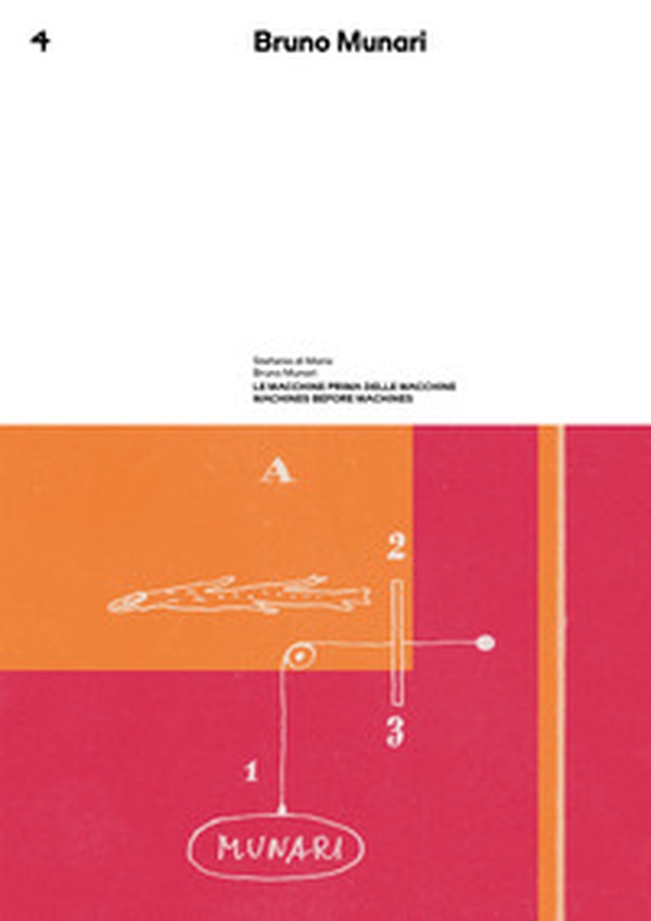 Le macchine prima delle macchine. Bruno Munari. Quaderno spazio Munari - Vol. 4 - Librerie.coop Le macchine prima delle macchine. Bruno Munari. Quaderno spazio Munari - Vol. 4 - Librerie.coop