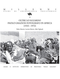 Oltre lo sguardo. Paolo Graziosi fotografo in Africa (1933-1972) - Librerie.coop