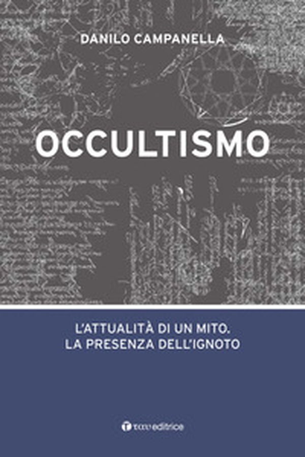Occultismo. L'attualità di un mito. La presenza dell'ignoto - Librerie.coop Occultismo. L'attualità di un mito. La presenza dell'ignoto - Librerie.coop
