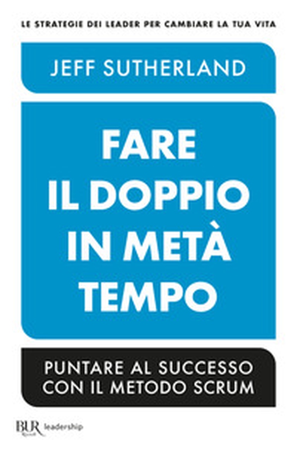 Fare il doppio in metà tempo. Puntare al successo con il metodo Scrum - Librerie.coop Fare il doppio in metà tempo. Puntare al successo con il metodo Scrum - Librerie.coop