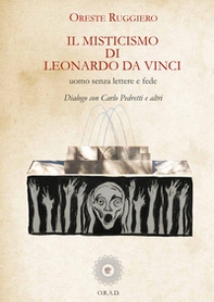 Il misticismo di Leonardo Da Vinci. Uomo senza lettere a fede. Dialogo con Carlo Pedretti e altri - Librerie.coop