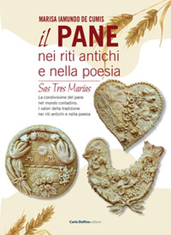 Il pane nei riti antichi e nella poesia. Sas tres marias - Librerie.coop Il pane nei riti antichi e nella poesia. Sas tres marias - Librerie.coop