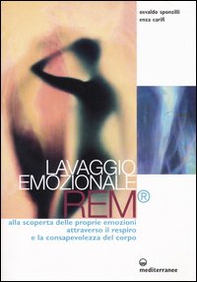 Lavaggio emozionale REM. Alla scoperta delle proprie emozioni attraverso il respiro e la consapevolezza del corpo - Librerie.coop