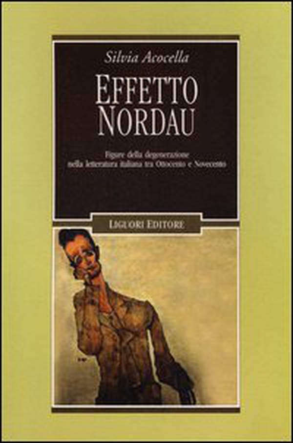 Effetto Nordau. Figure della degenerazione nella letteratura italiana tra Otto e Novecento - Librerie.coop Effetto Nordau. Figure della degenerazione nella letteratura italiana tra Otto e Novecento - Librerie.coop