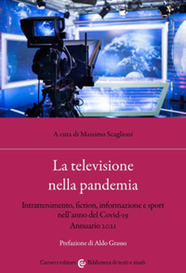 La televisione nella pandemia. Intrattenimento, fiction, informazione e sport nell'anno del Covid-19. Annuario 2021 - Librerie.coop La televisione nella pandemia. Intrattenimento, fiction, informazione e sport nell'anno del Covid-19. Annuario 2021 - Librerie.coop