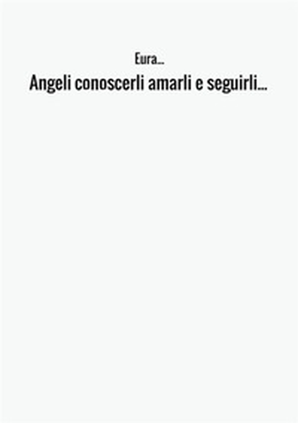 Angeli conoscerli amarli e seguirli... - Librerie.coop Angeli conoscerli amarli e seguirli... - Librerie.coop