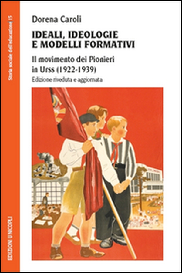 Ideali, ideologie e modelli formativi. Il movimento dei pionieri in Urss (1922-1939) - Librerie.coop Ideali, ideologie e modelli formativi. Il movimento dei pionieri in Urss (1922-1939) - Librerie.coop