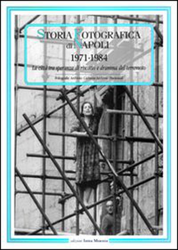 Storia fotografica di Napoli (1971-1984). La città tra speranza di riscatto e dramma del terremoto - Librerie.coop Storia fotografica di Napoli (1971-1984). La città tra speranza di riscatto e dramma del terremoto - Librerie.coop