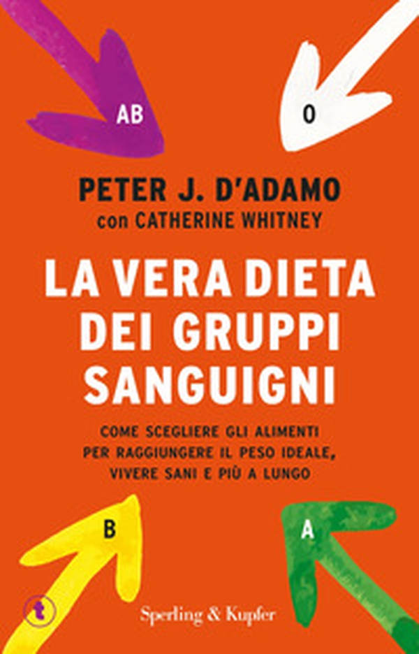 La vera dieta dei gruppi sanguigni. Come scegliere gli alimenti per raggiungere il peso ideale, vivere più sani e più a lungo - Librerie.coop La vera dieta dei gruppi sanguigni. Come scegliere gli alimenti per raggiungere il peso ideale, vivere più sani e più a lungo - Librerie.coop