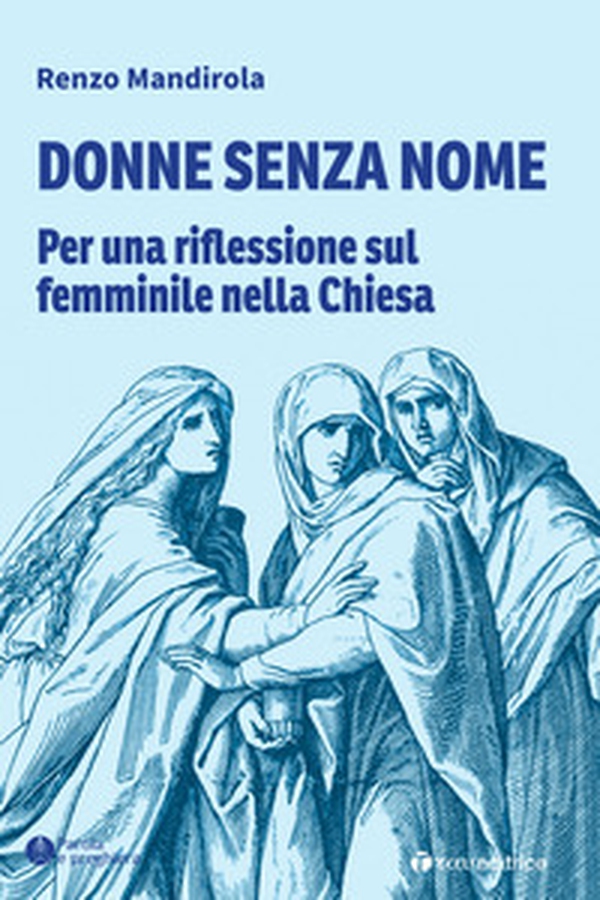 Donne senza nome. Per una riflessione sul femminile nella Chiesa - Librerie.coop Donne senza nome. Per una riflessione sul femminile nella Chiesa - Librerie.coop