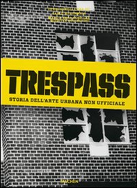 Trespass. Storia dell'arte urbana - Librerie.coop