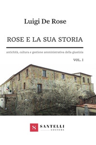 Rose e la sua storia. Antichità, cultura e gestione amministrativa della giustizia - Vol. 1 - Librerie.coop