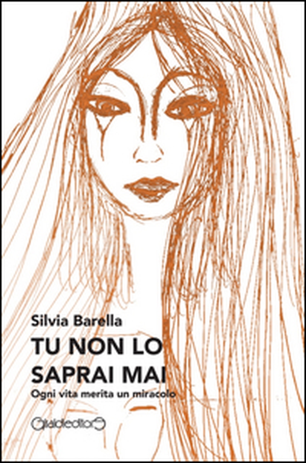 Tu non lo saprai mai. Ogni vita merita un miracolo - Librerie.coop Tu non lo saprai mai. Ogni vita merita un miracolo - Librerie.coop