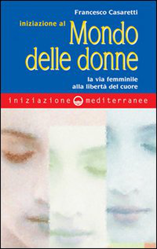Iniziazione al mondo delle donne. La via femminile alla libertà del cuore - Librerie.coop Iniziazione al mondo delle donne. La via femminile alla libertà del cuore - Librerie.coop